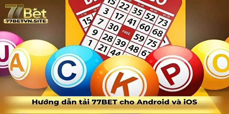 Hướng dẫn tải 77BET cho Android và iOS đơn giản