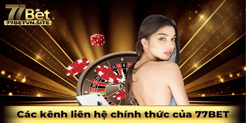 Danh sách những kênh liên hệ chính thức của 77BET