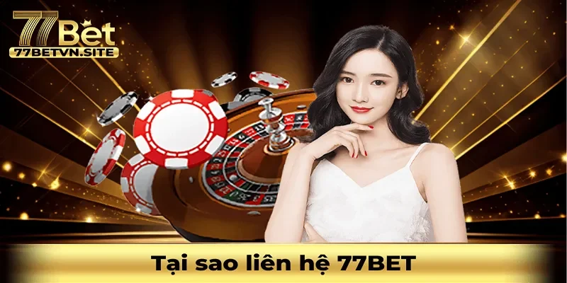 Tại sao cần biết liên hệ 77BET