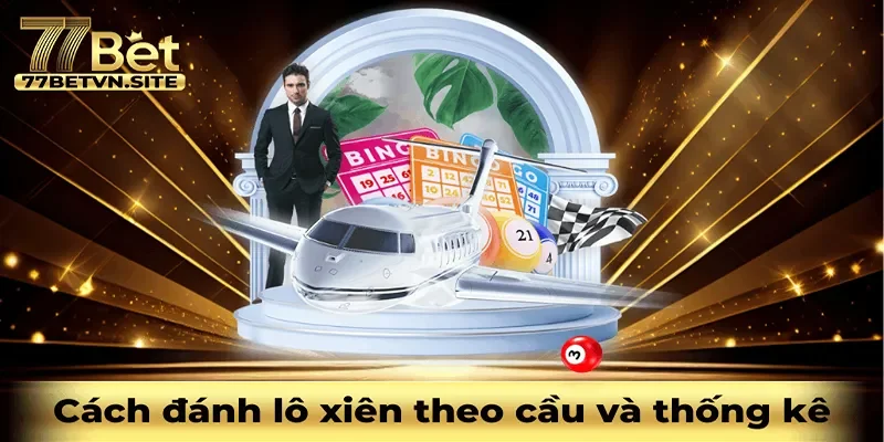 Cách đánh lô xiên theo cầu và thống kê