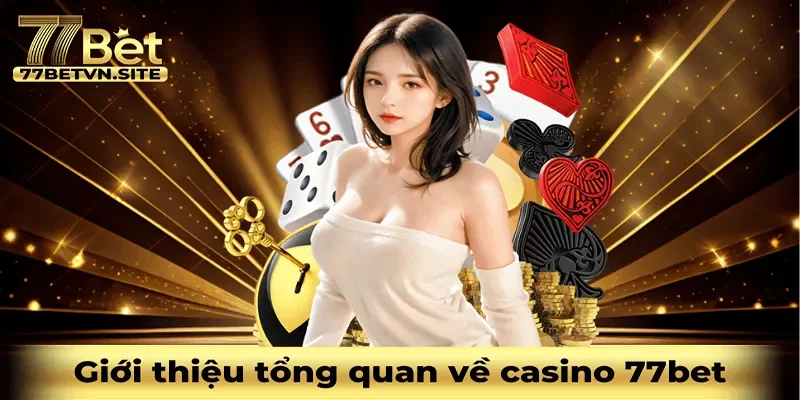 Giới thiệu tổng quan từ Casino 77bet