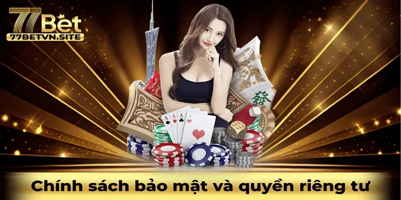 Chính sách về bảo mật và quyền riêng tư của 77BET