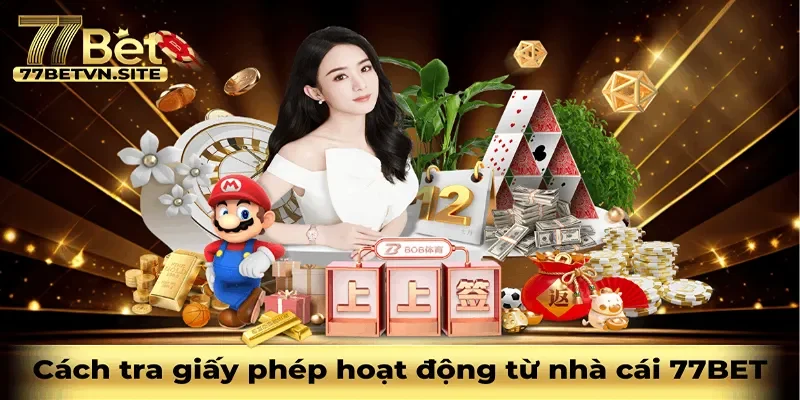 Cách kiểm tra giấy phép hoạt động từ nhà cái 77BET