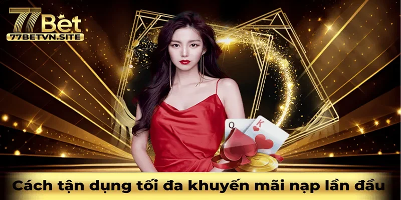 Cách tận dụng tối đa khuyến mãi nạp lần đầu