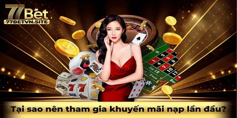Vì sao nên tham gia vào khuyến mãi nạp lần đầu