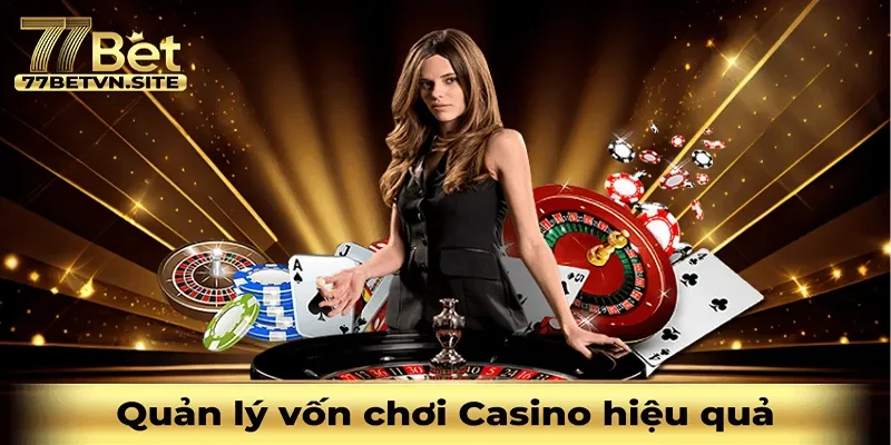 Quản lý vốn chơi Casino hiệu quả