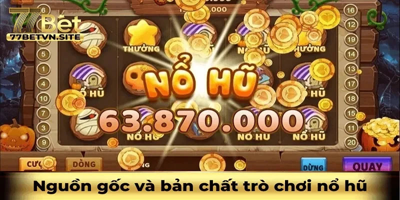 nguồn gốc và bản chất nổ hũ là gì