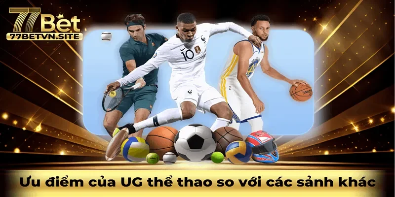 Ưu Điểm Vượt Trội Của UG Thể Thao Tại 77BET